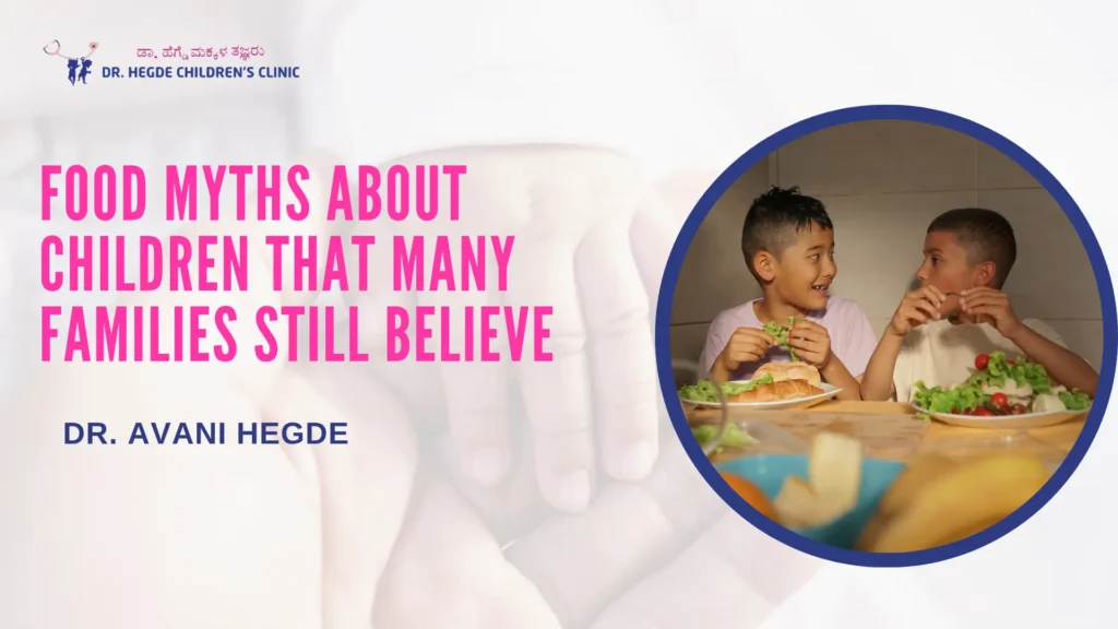 Food Myths About Children That Many Families Still Believe | Pediatrician near Banashankari 