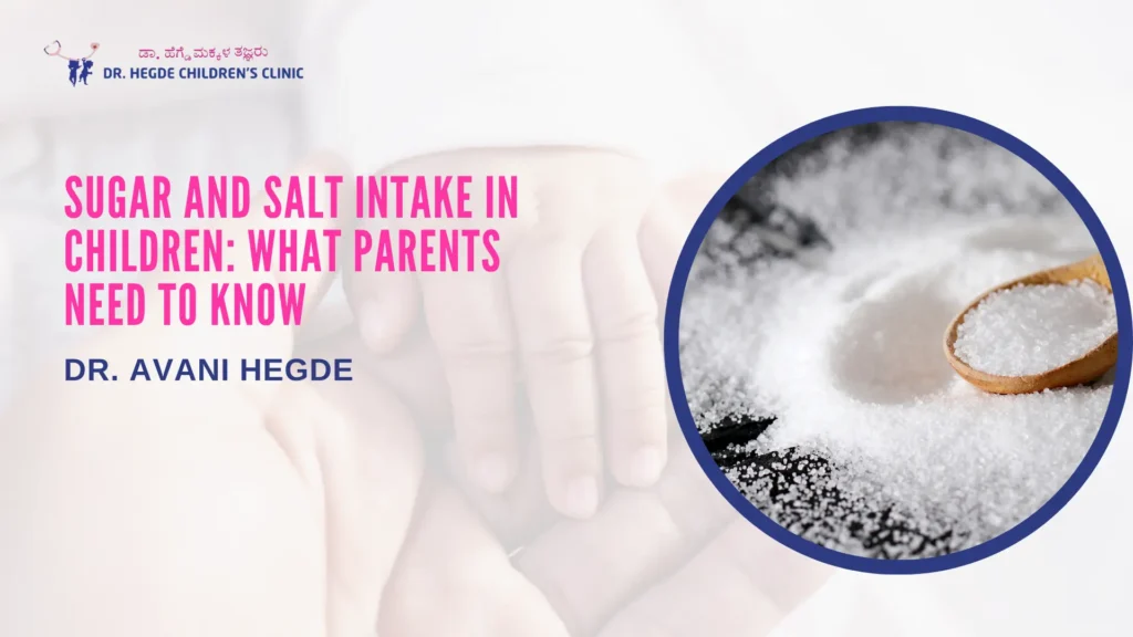 Sugar and Salt Intake in Children: What Parents Need to Know | Best Child Specialist in Banashankari