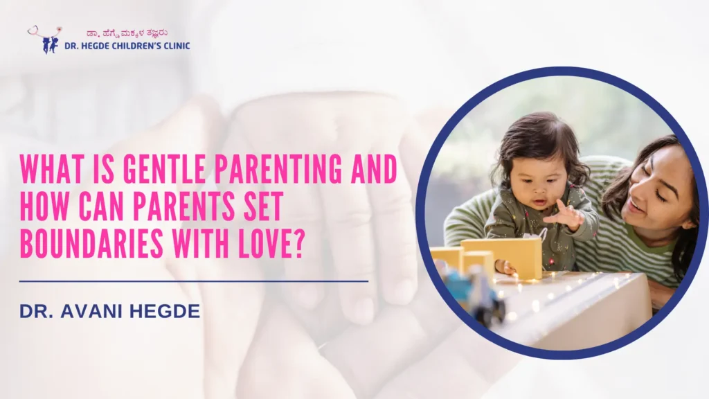 What Is Gentle Parenting and How Can Parents Set Boundaries With Love? | Pediatrician in Banashankari